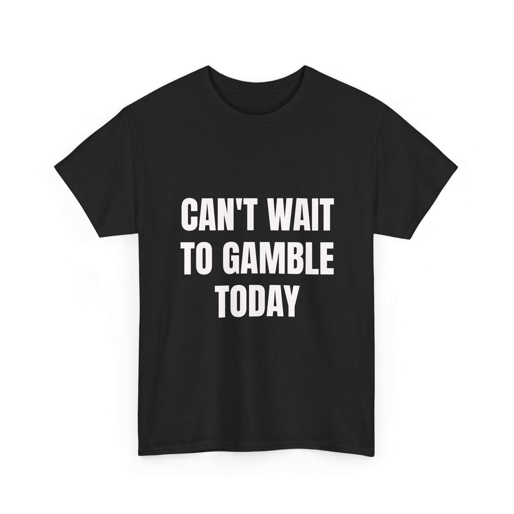Can't Wait To Gamble Today T-Shirt