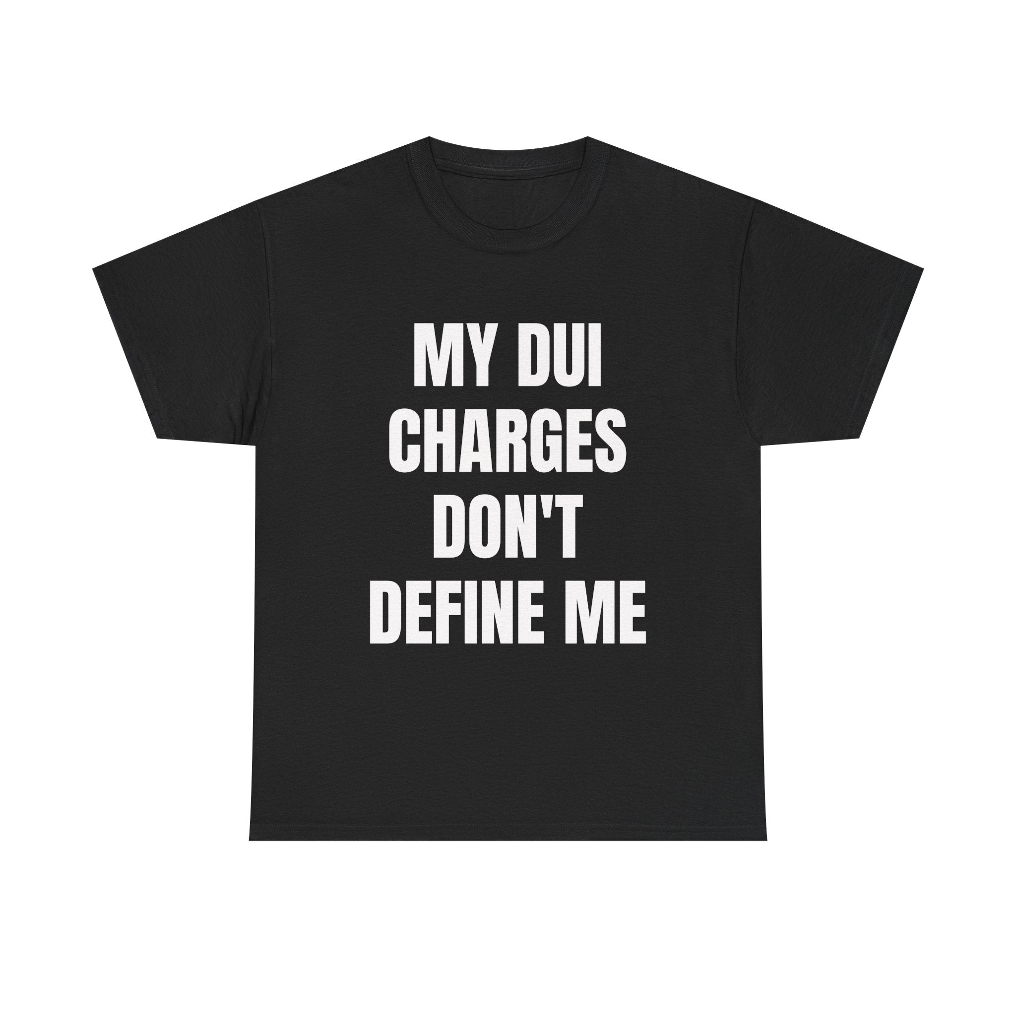 My DUI Charges Don't Define Me T-Shirt
