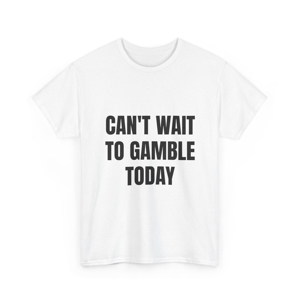 Can't Wait To Gamble Today T-Shirt