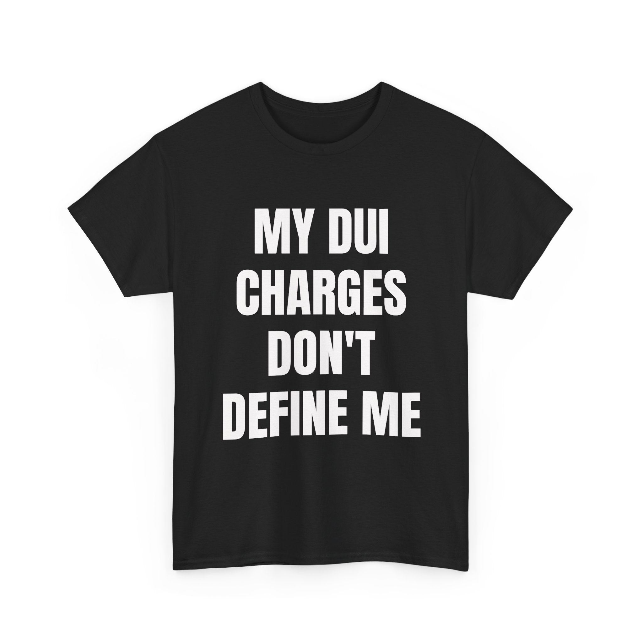 My DUI Charges Don't Define Me T-Shirt