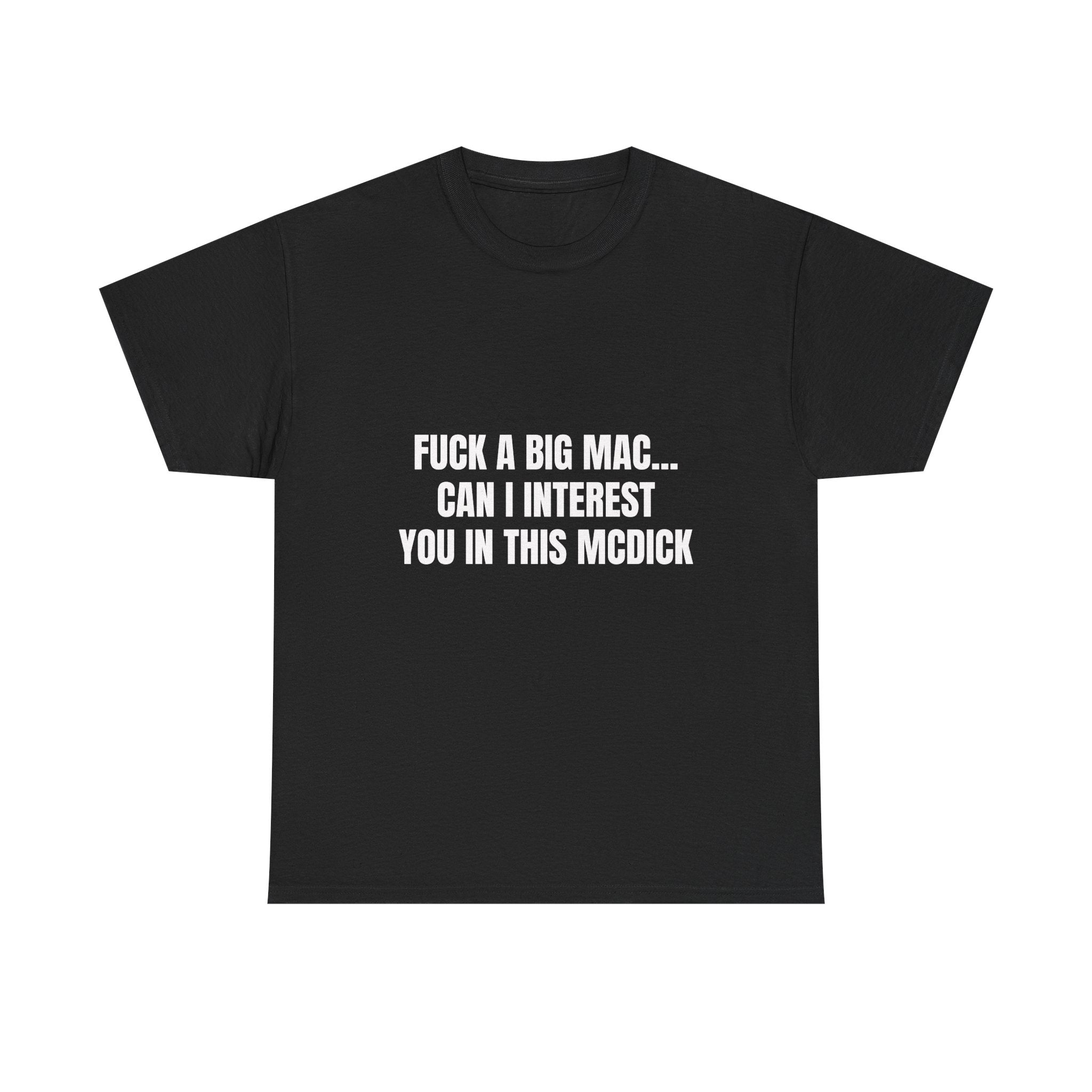 Fuck A Big Mac Can I Interest You In This McDick T-Shirt