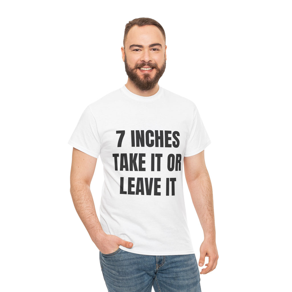 7 Inches Take It Or Leave It T-Shirt