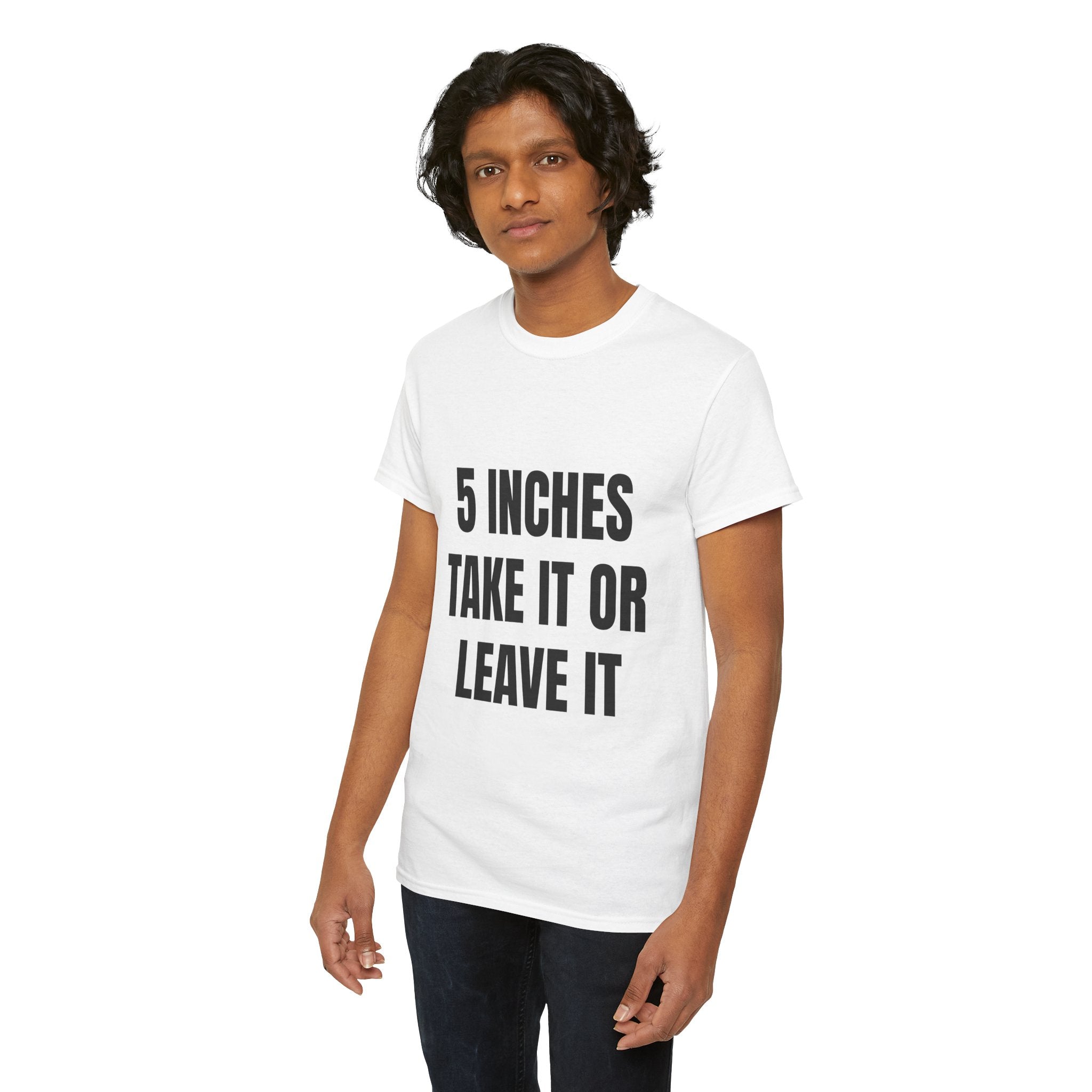 5 Inches Take It Or Leave It T-Shirt