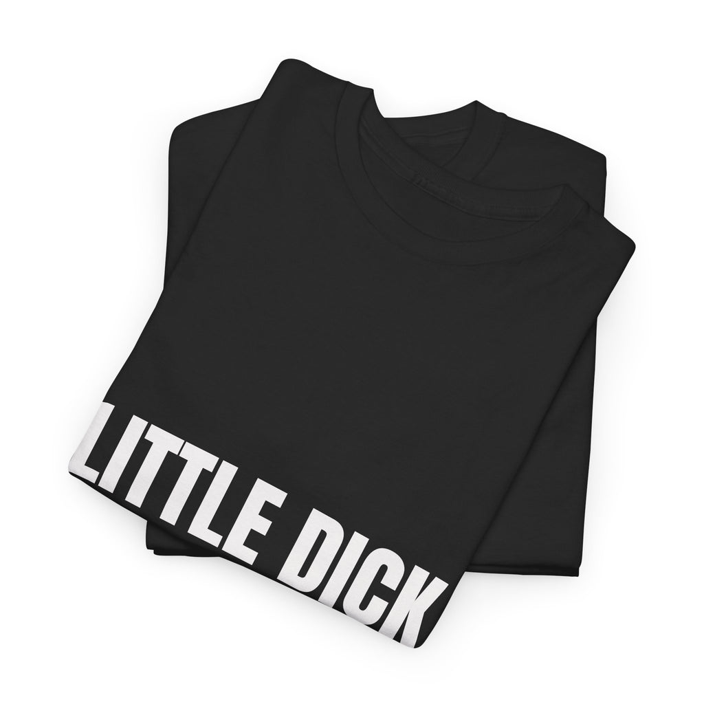 Little Dick Big Dreams T-Shirt