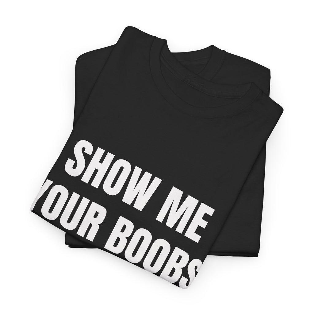 Show Me Boobs If You Hate Racism T-Shirt