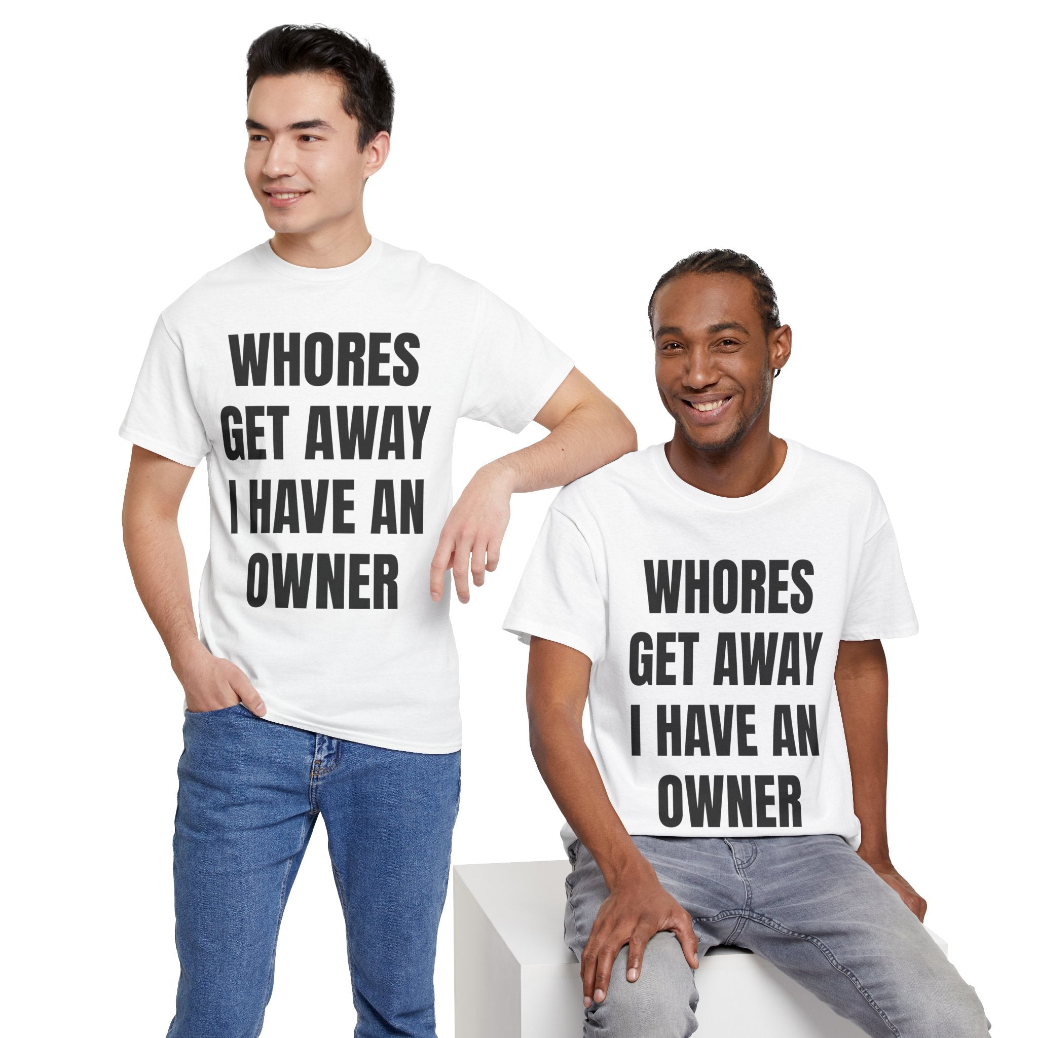 Whores Get Away I Have An Owner T-Shirt