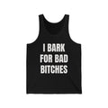 I Bark For Bad Bitches Tank Top