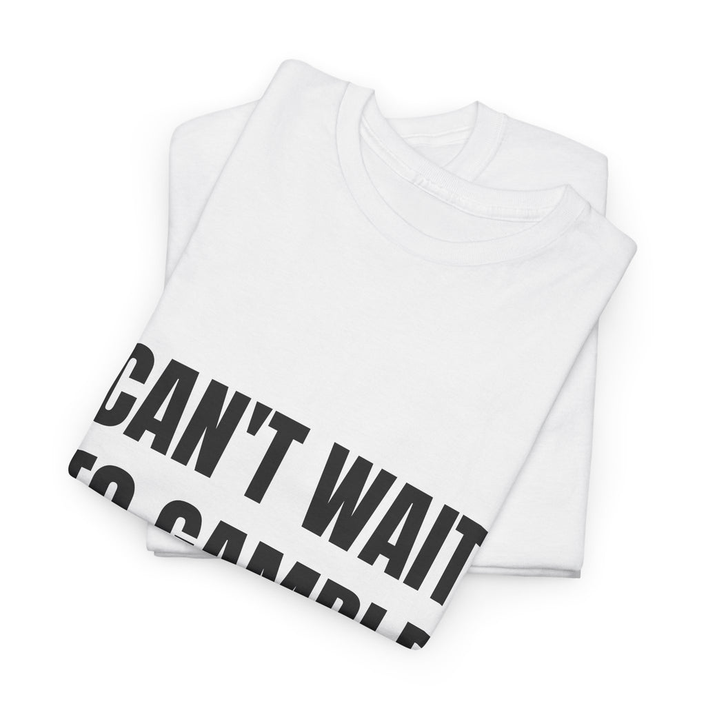 Can't Wait To Gamble Today T-Shirt