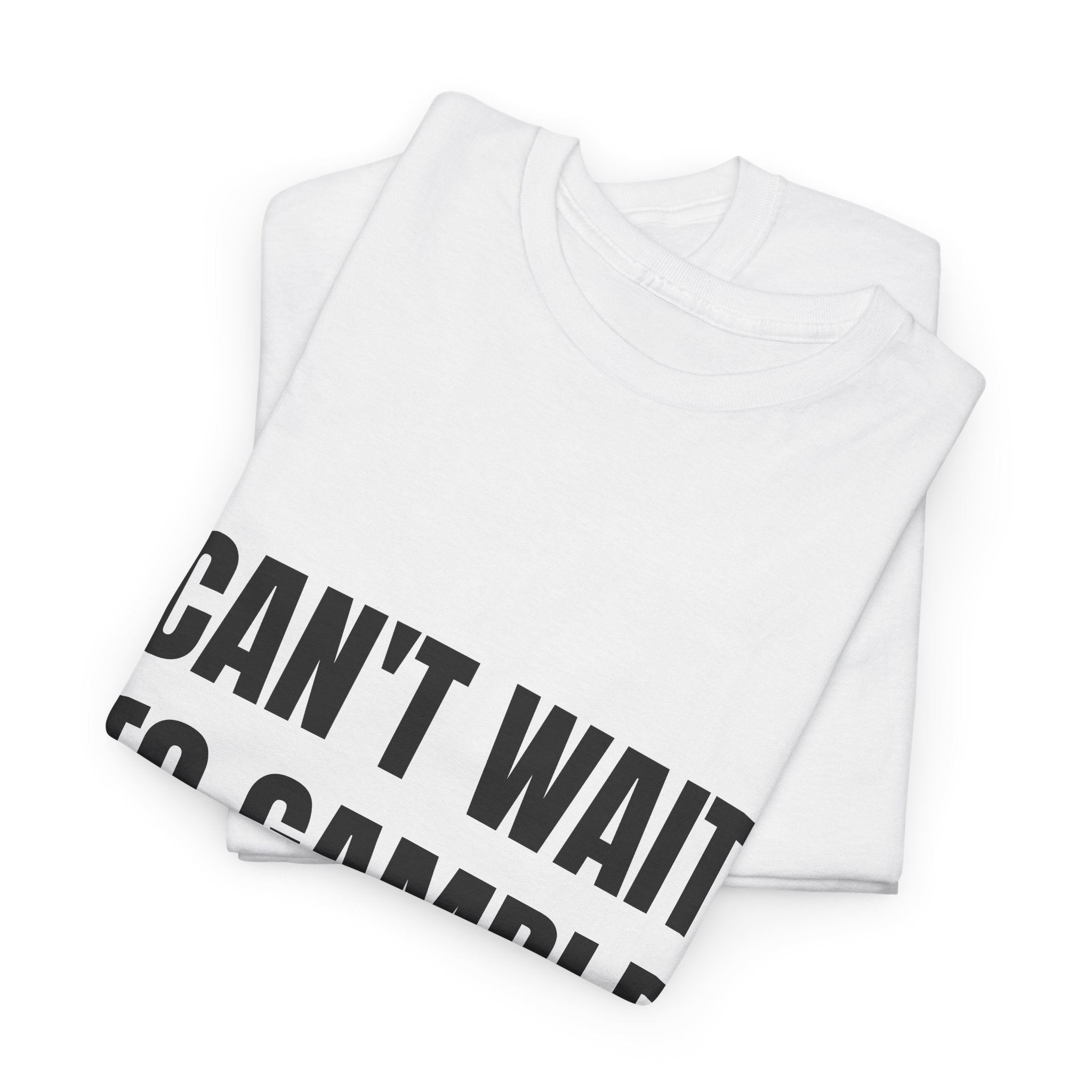 Can't Wait To Gamble Today T-Shirt
