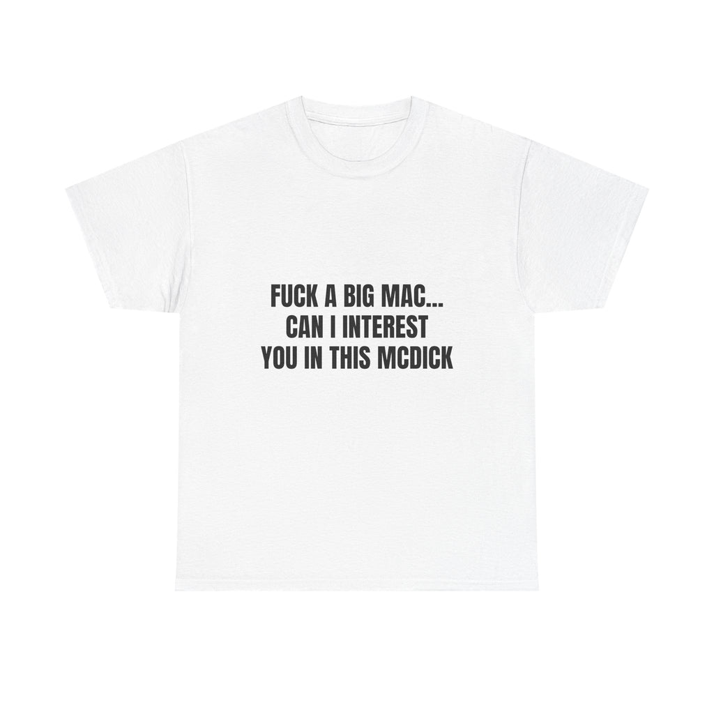 Fuck A Big Mac Can I Interest You In This McDick T-Shirt
