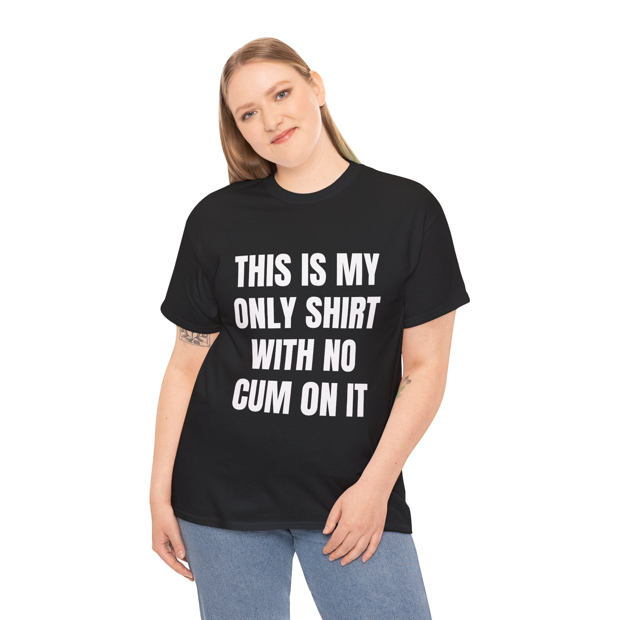 This Is My Only Shirt With No Cum On It T-Shirt