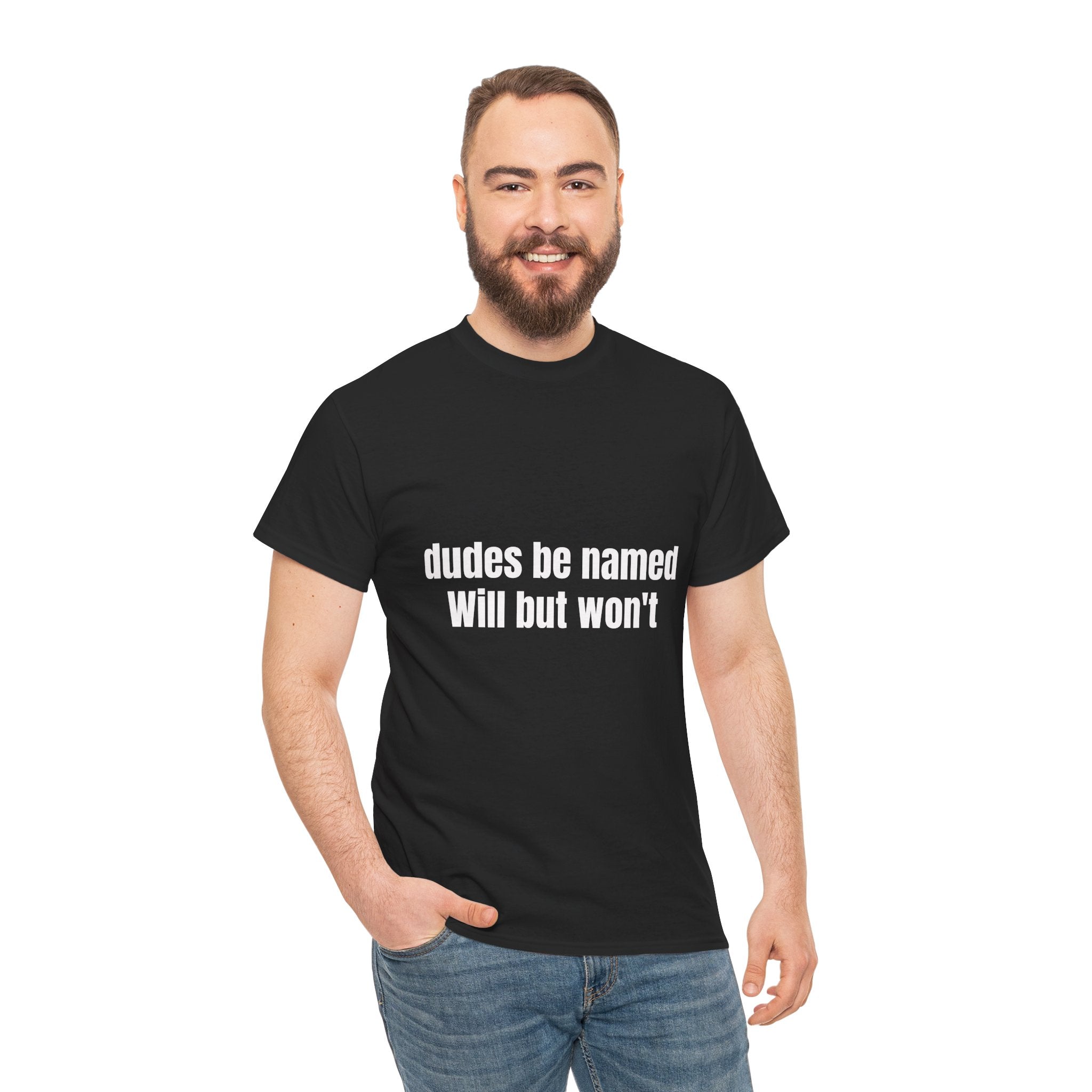 Dudes Be Named Will But Won't T-Shirt