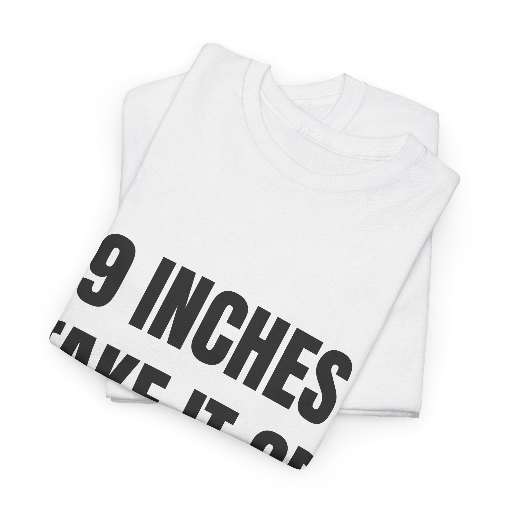 9 Inches Take It Or Leave It T-Shirt