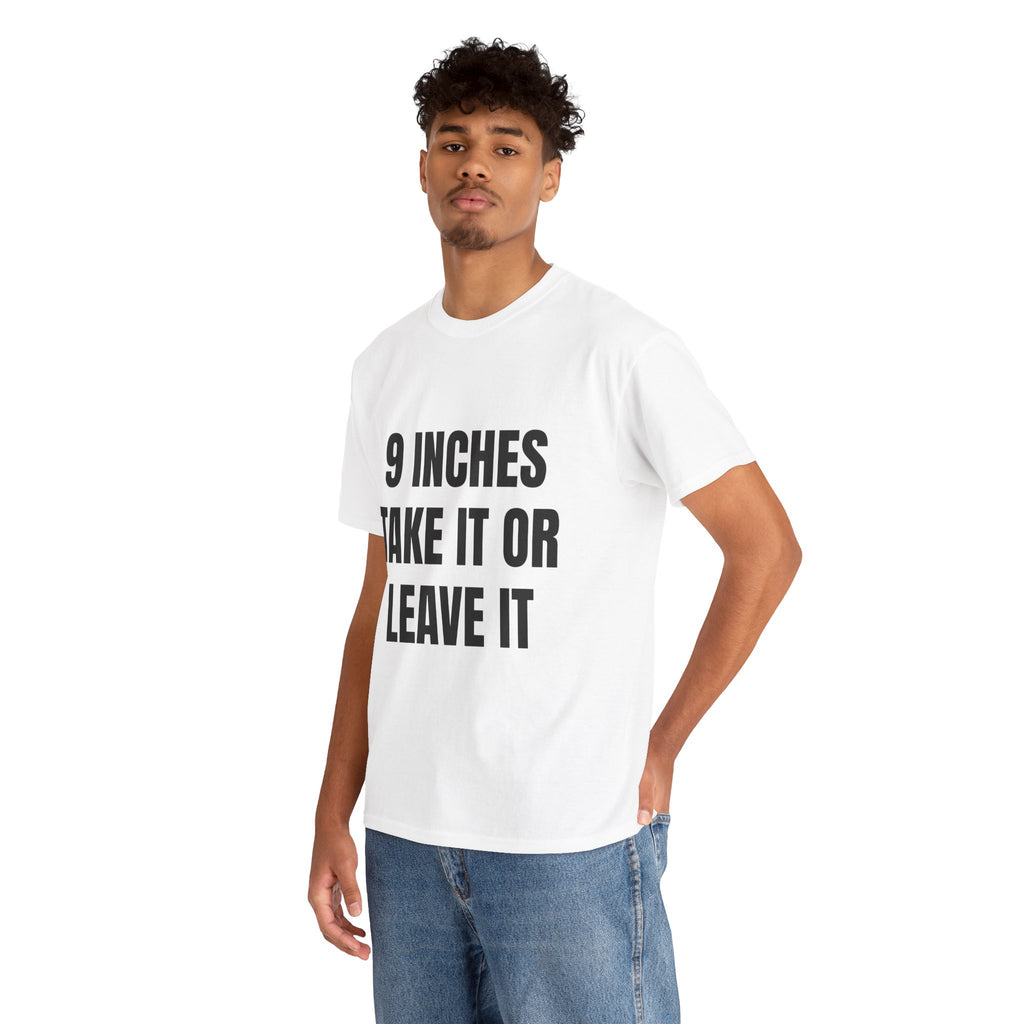 9 Inches Take It Or Leave It T-Shirt