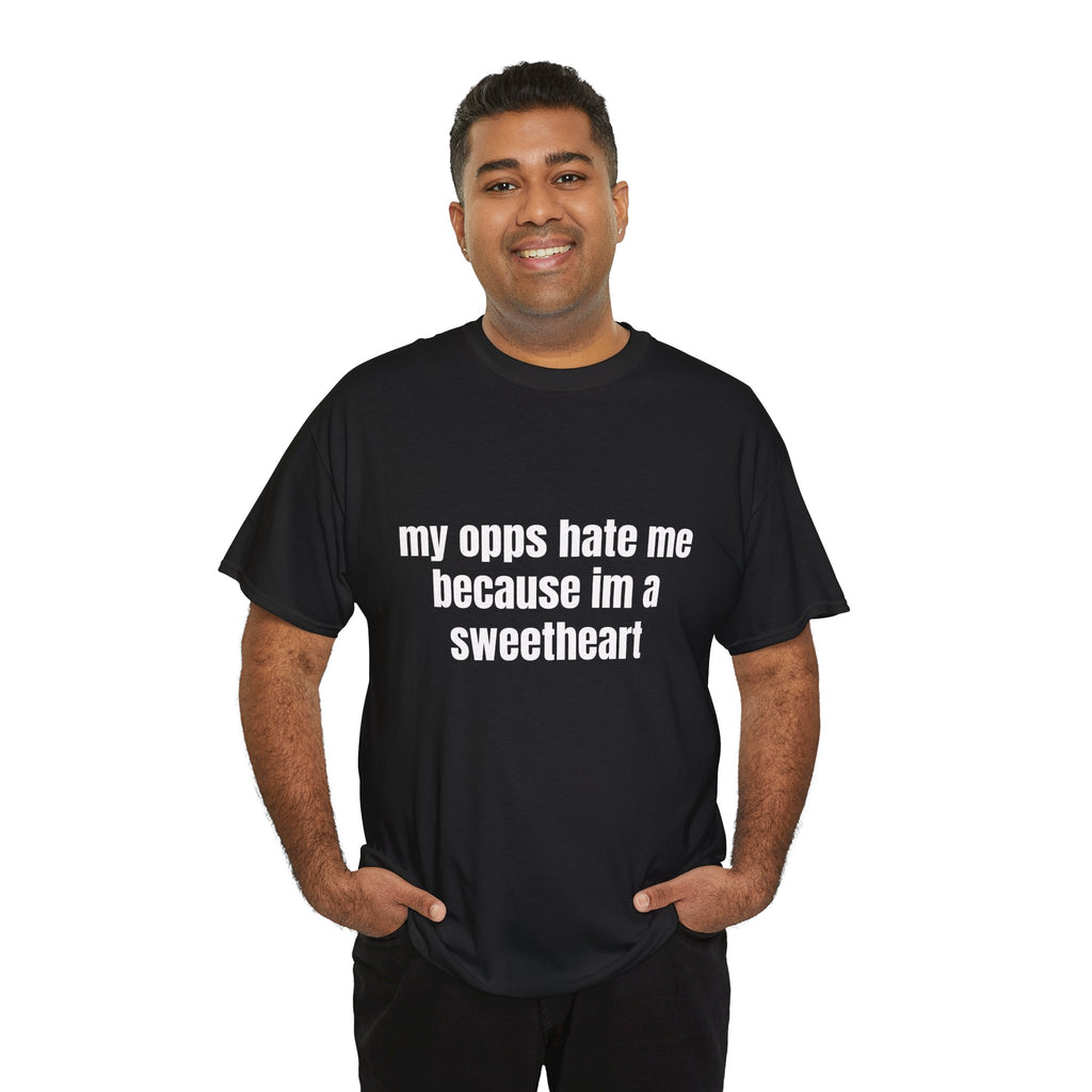 My Opps Hate Me Because I'm A Sweetheart T-Shirt