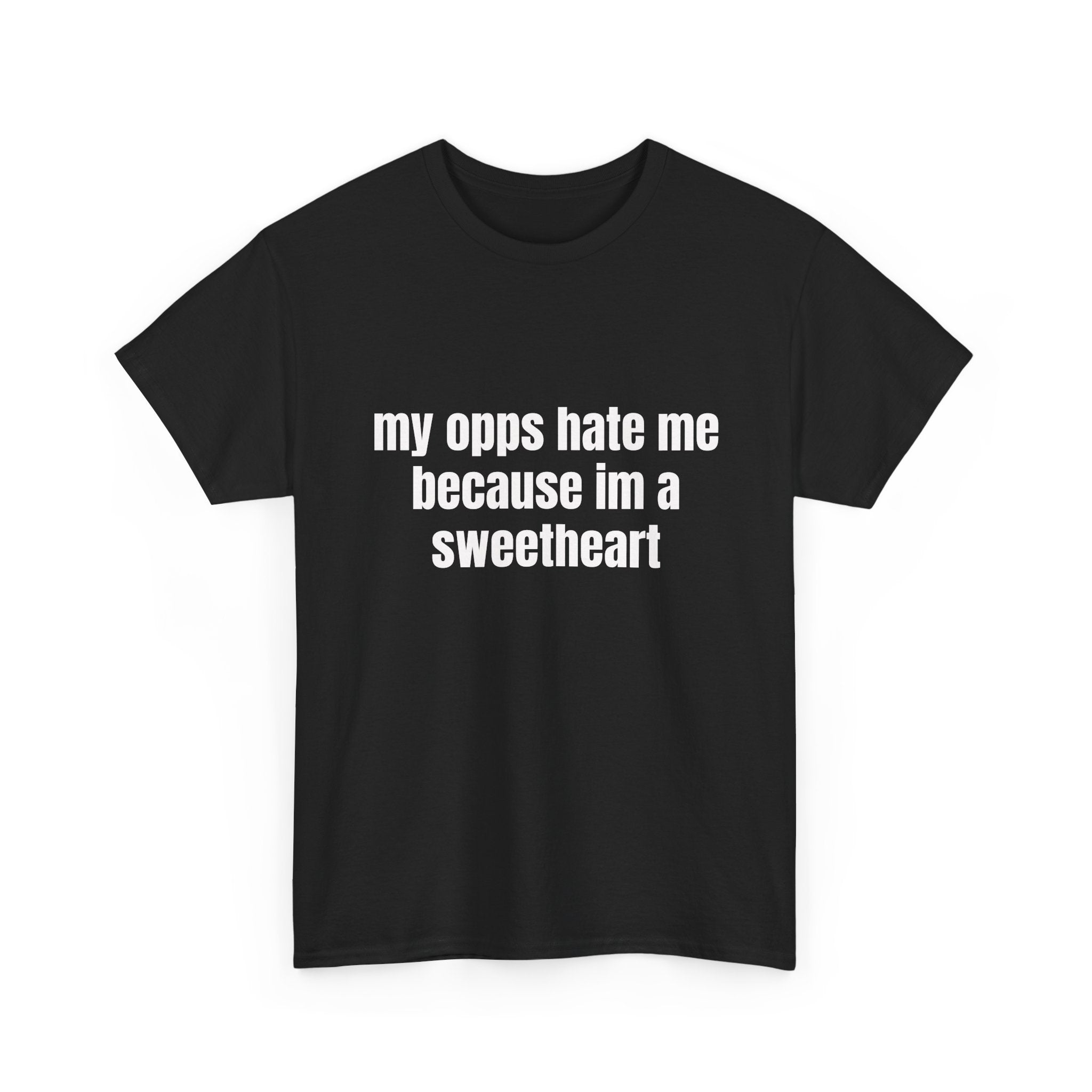 My Opps Hate Me Because I'm A Sweetheart T-Shirt