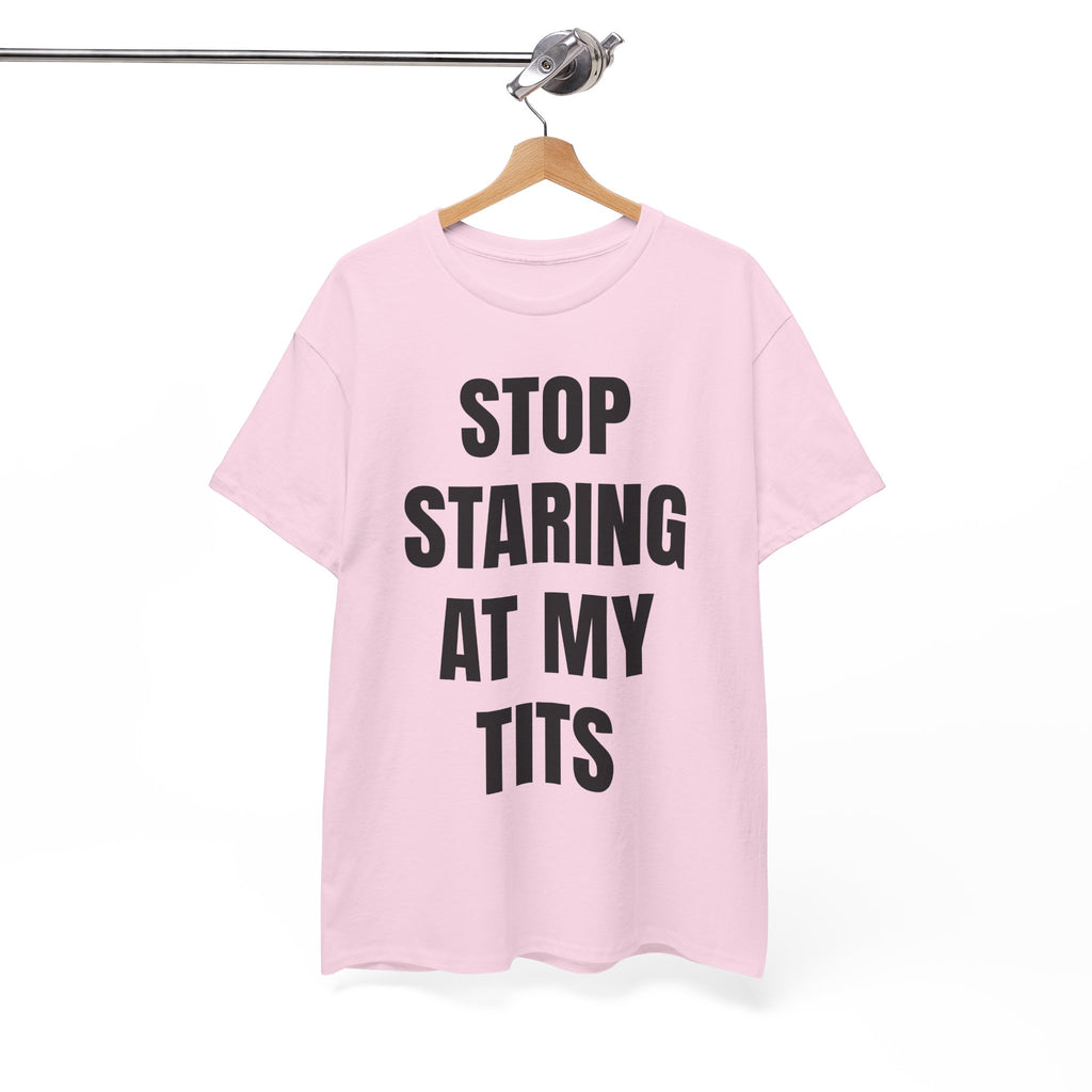 Stop Staring At My Tits T-Shirt