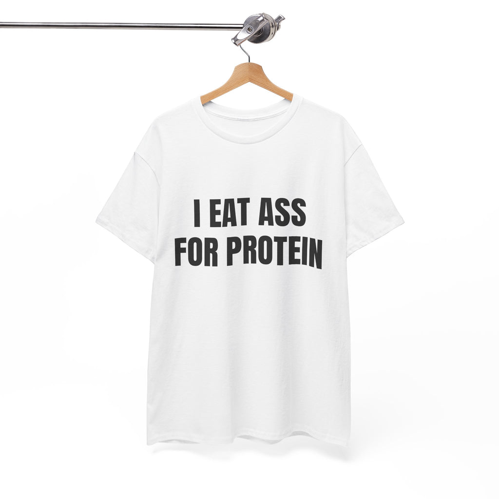 I Eat Ass For Protein T-Shirt