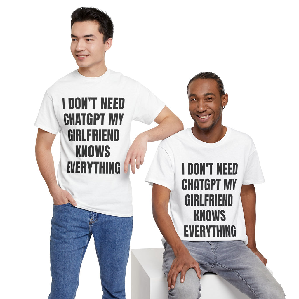 I Don't Need ChatGPT My Girlfriend Knows Everything T-Shirt
