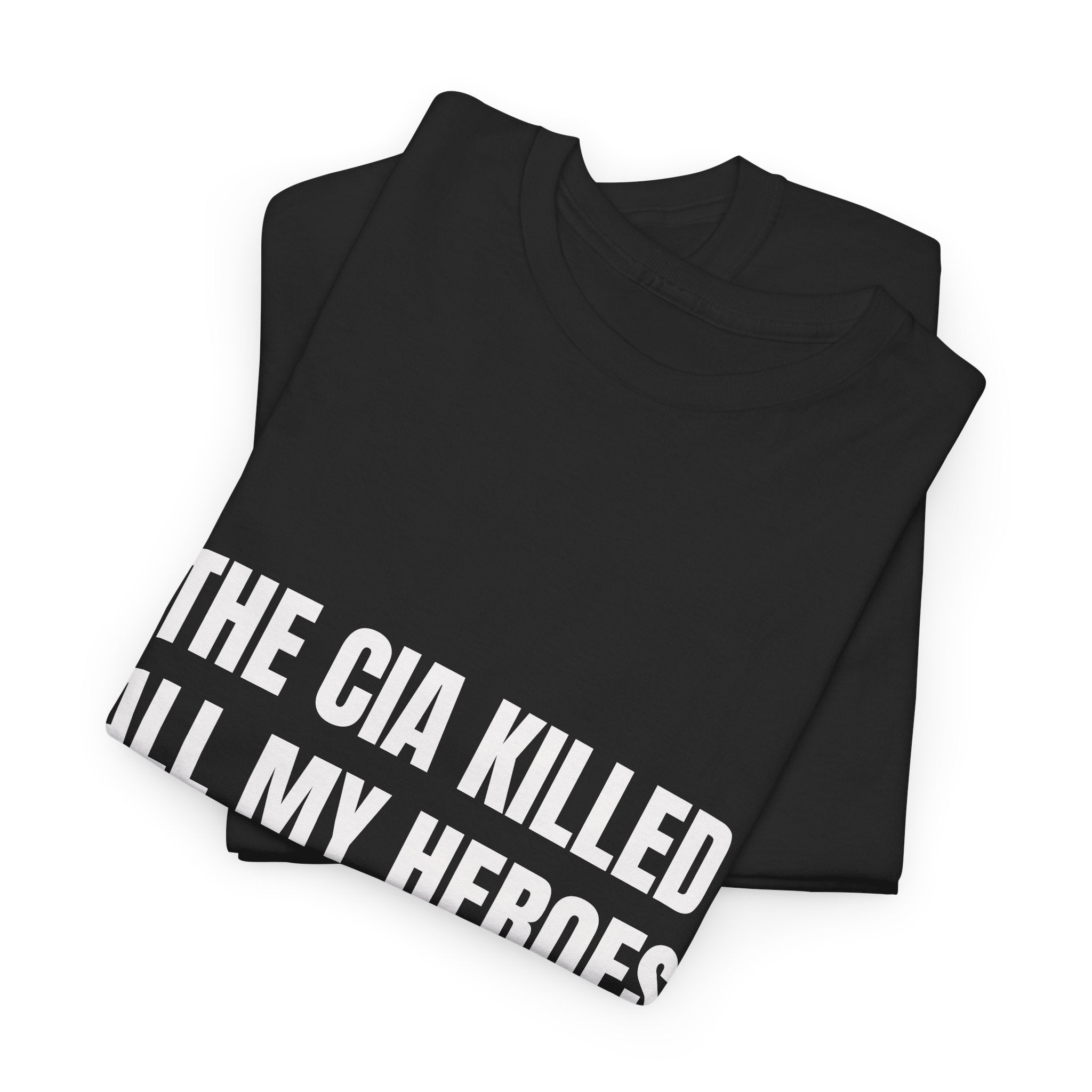 The CIA Killed All My Heroes T-Shirt
