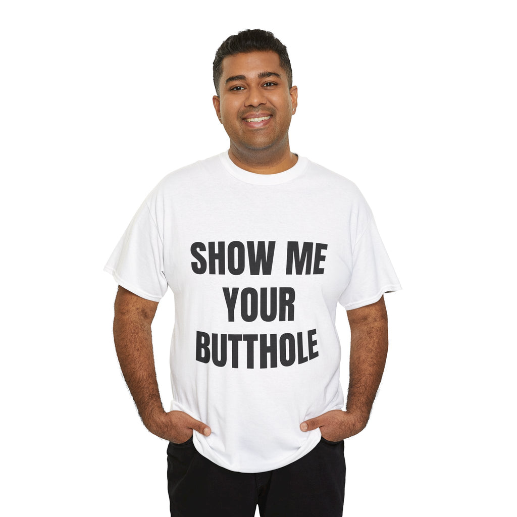 Show Me Your Butthole T-Shirt
