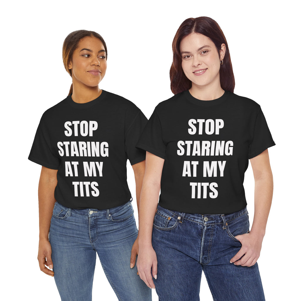 Stop Staring At My Tits T-Shirt