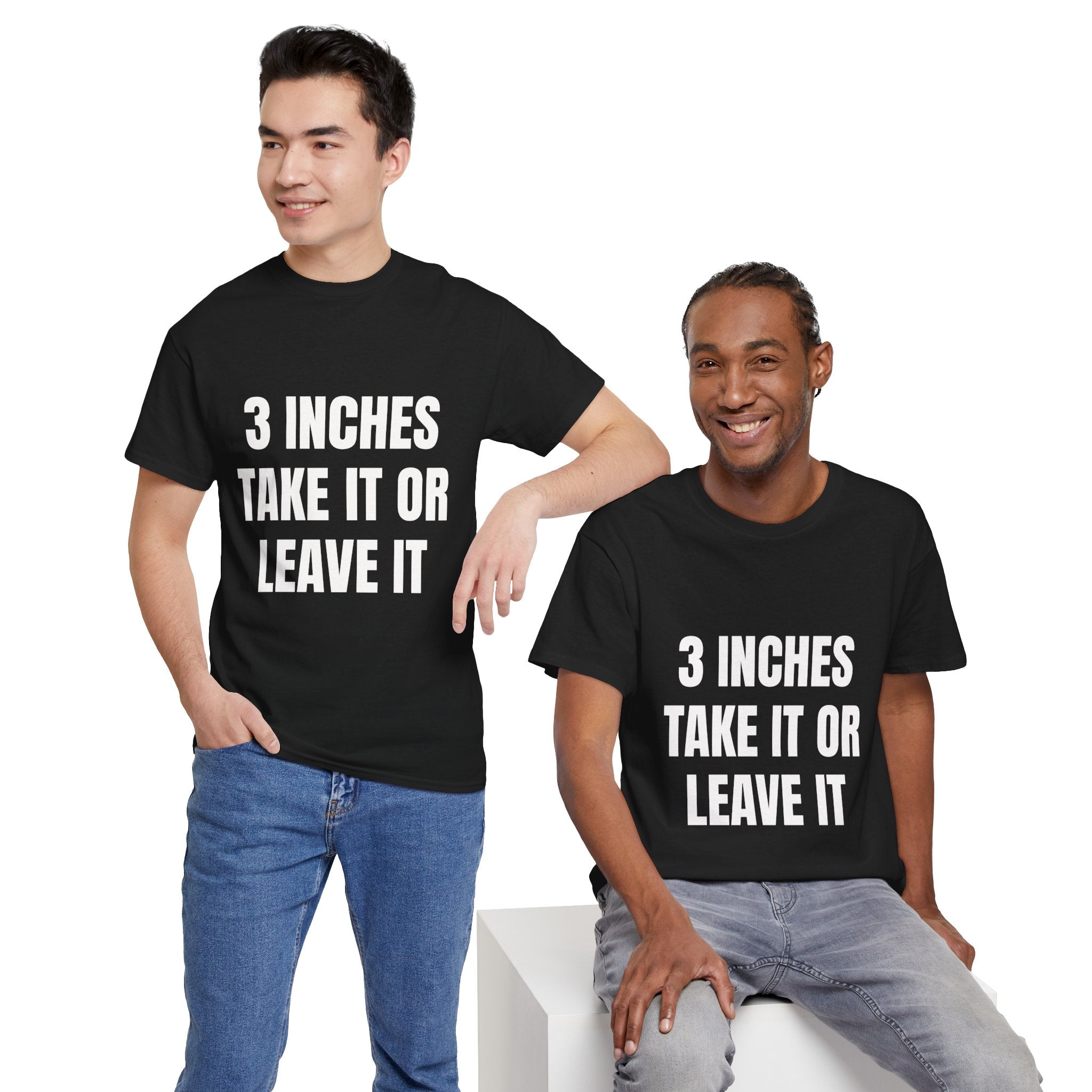 3 Inches Take It Or Leave It T-Shirt
