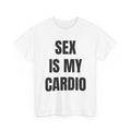 Sex Is My Cardio T-Shirt