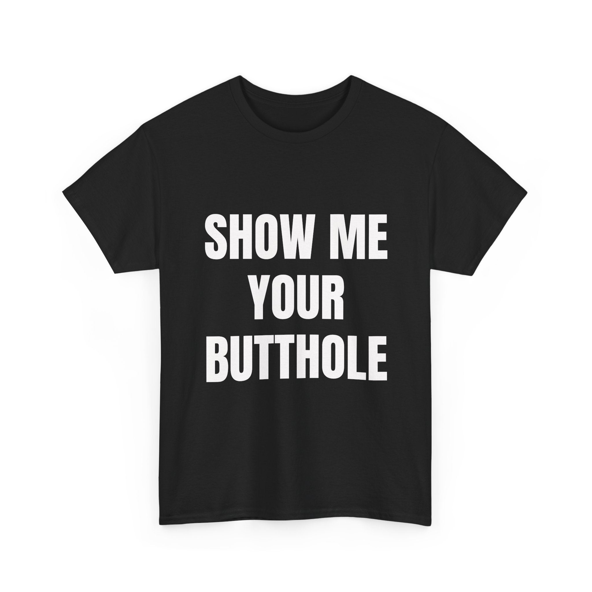 Show Me Your Butthole T-Shirt