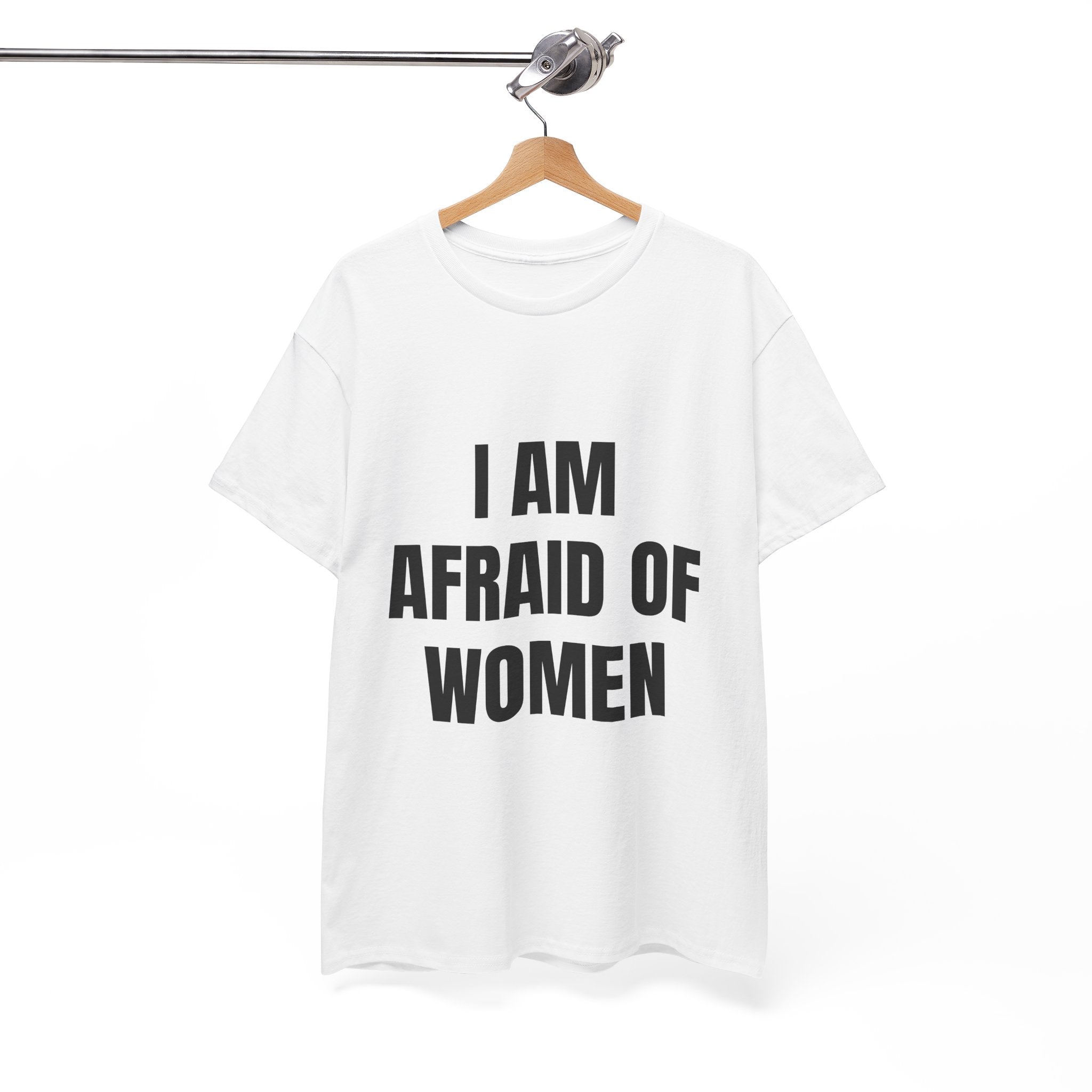 I Am Afraid Of Women T-Shirt