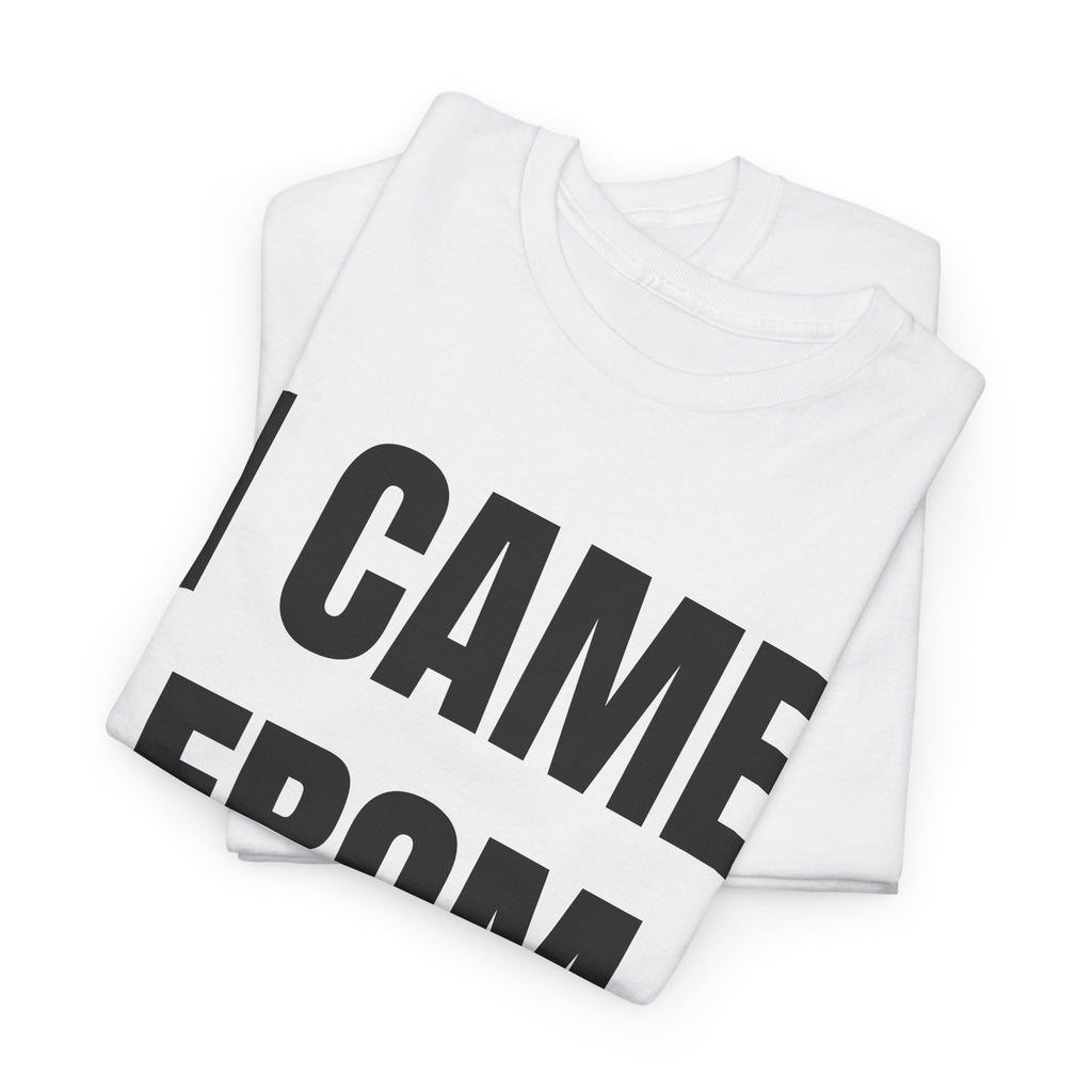 I Came From Nuttin T-Shirt