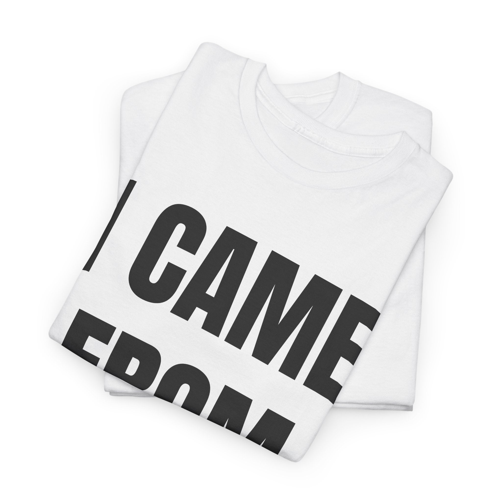 I Came From Nuttin T-Shirt