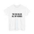 The CIA Killed All My Heroes T-Shirt