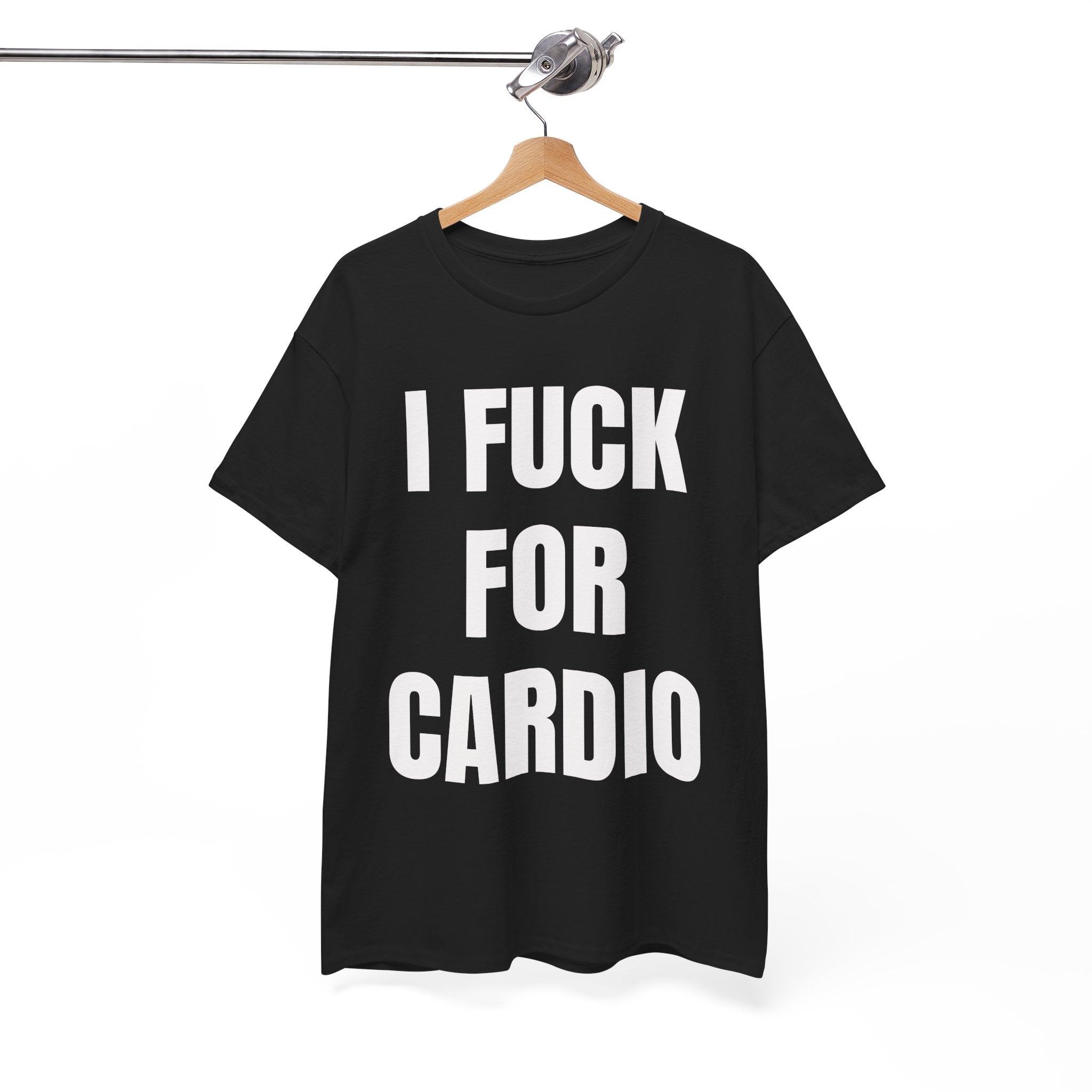 I Fuck For Cardio T-Shirt