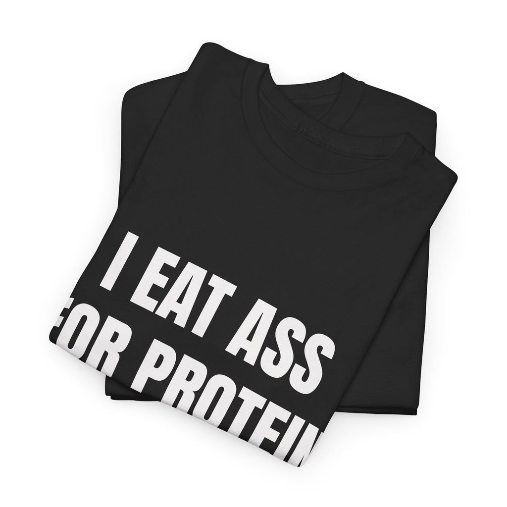 I Eat Ass For Protein T-Shirt