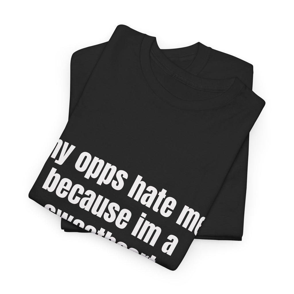 My Opps Hate Me Because I'm A Sweetheart T-Shirt