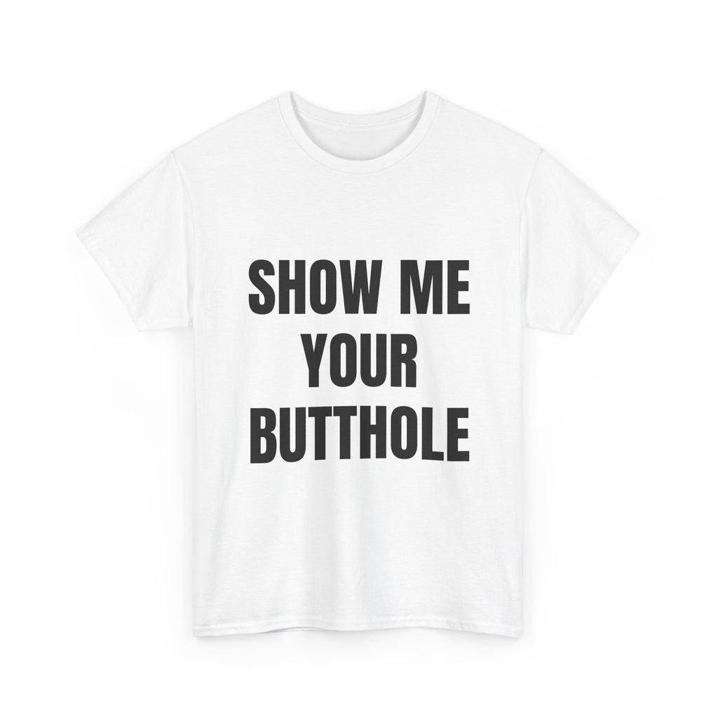 Show Me Your Butthole T-Shirt