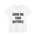 Show Me Your Butthole T-Shirt