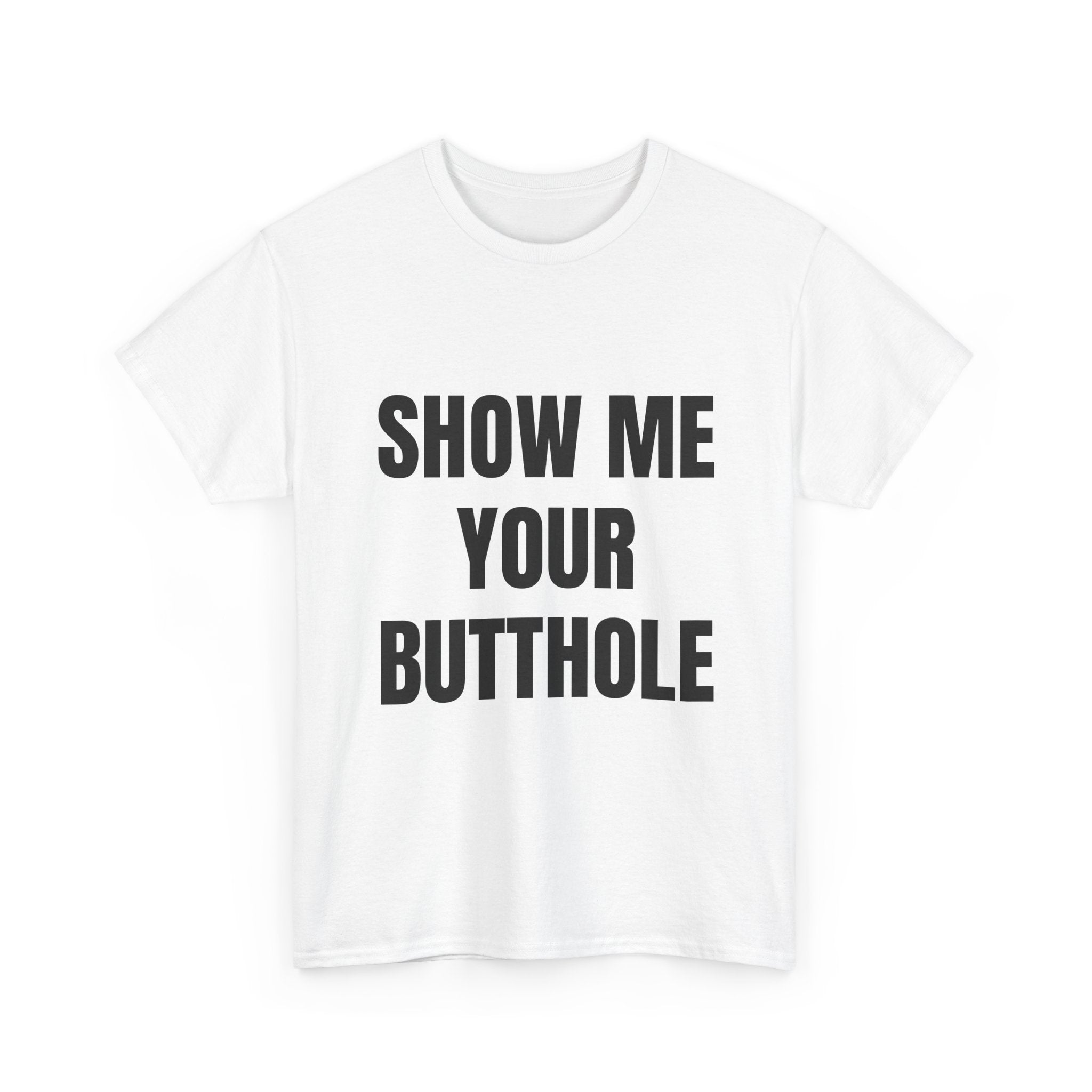 Show Me Your Butthole T-Shirt