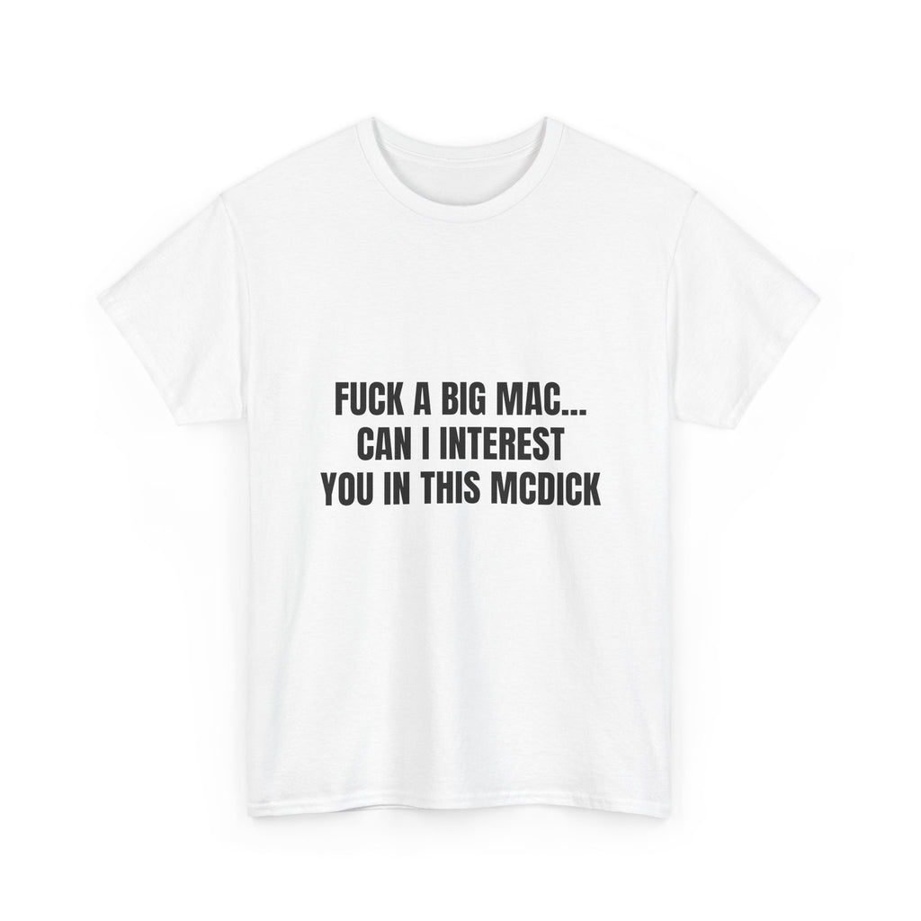 Fuck A Big Mac Can I Interest You In This McDick T-Shirt