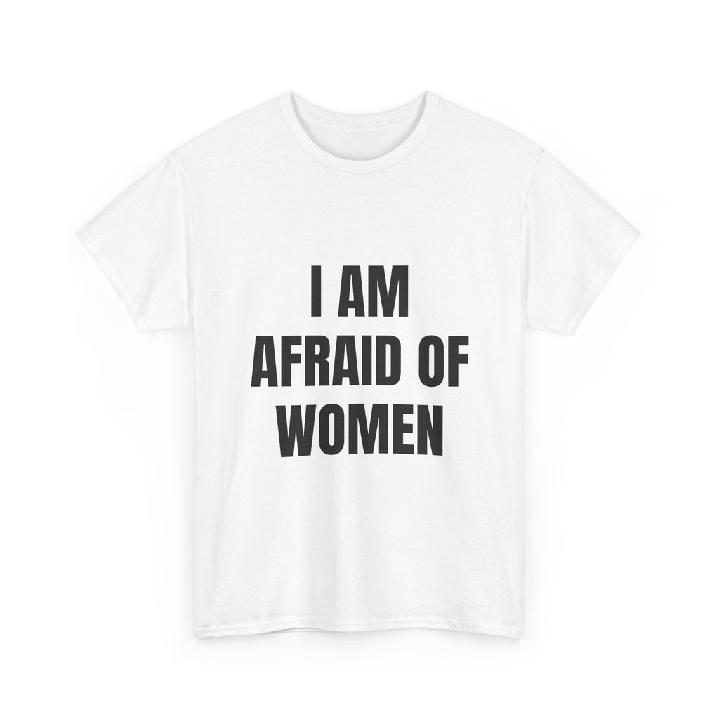 I Am Afraid Of Women T-Shirt