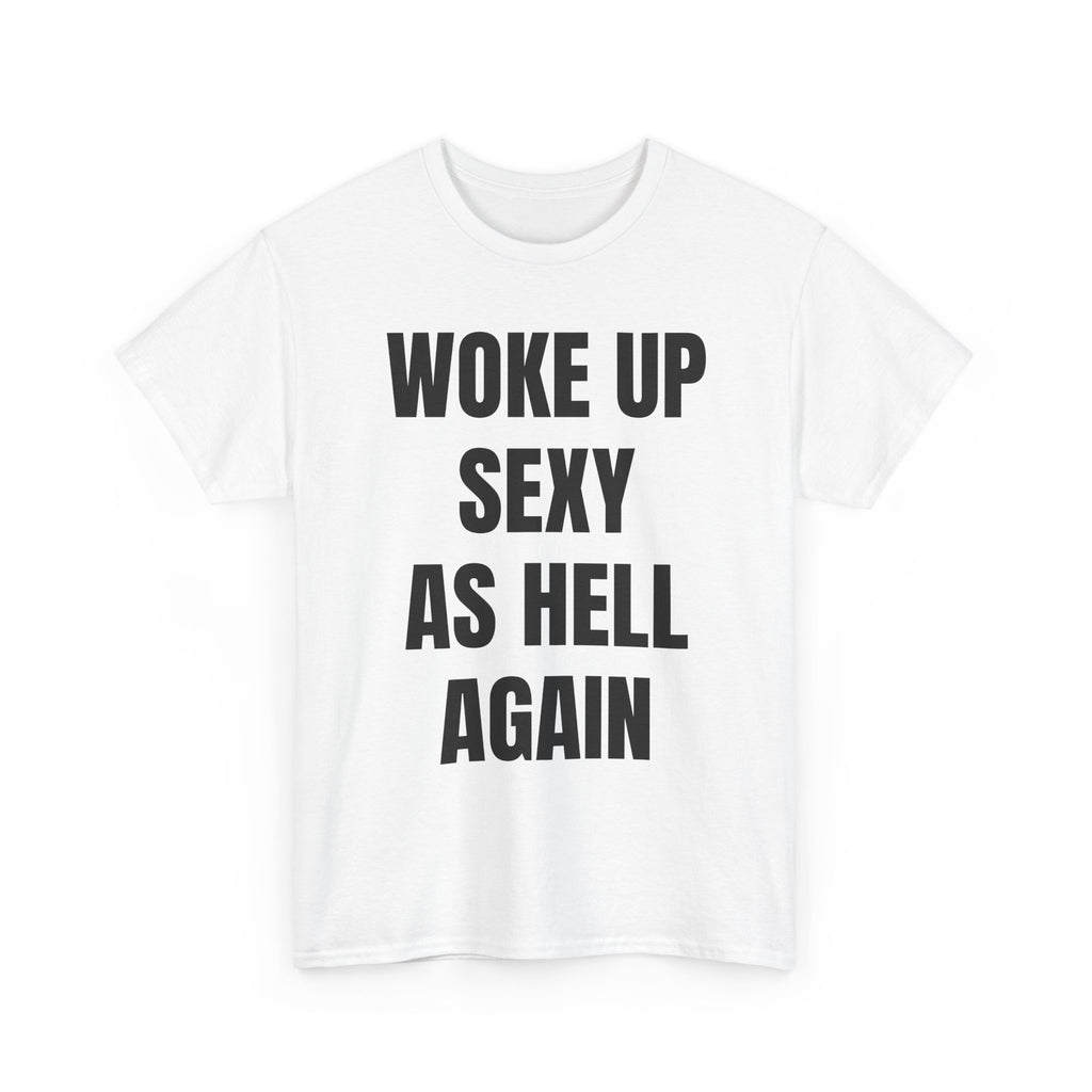Woke Up Sexy As Hell Again T-Shirt