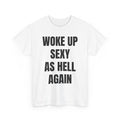 Woke Up Sexy As Hell Again T-Shirt