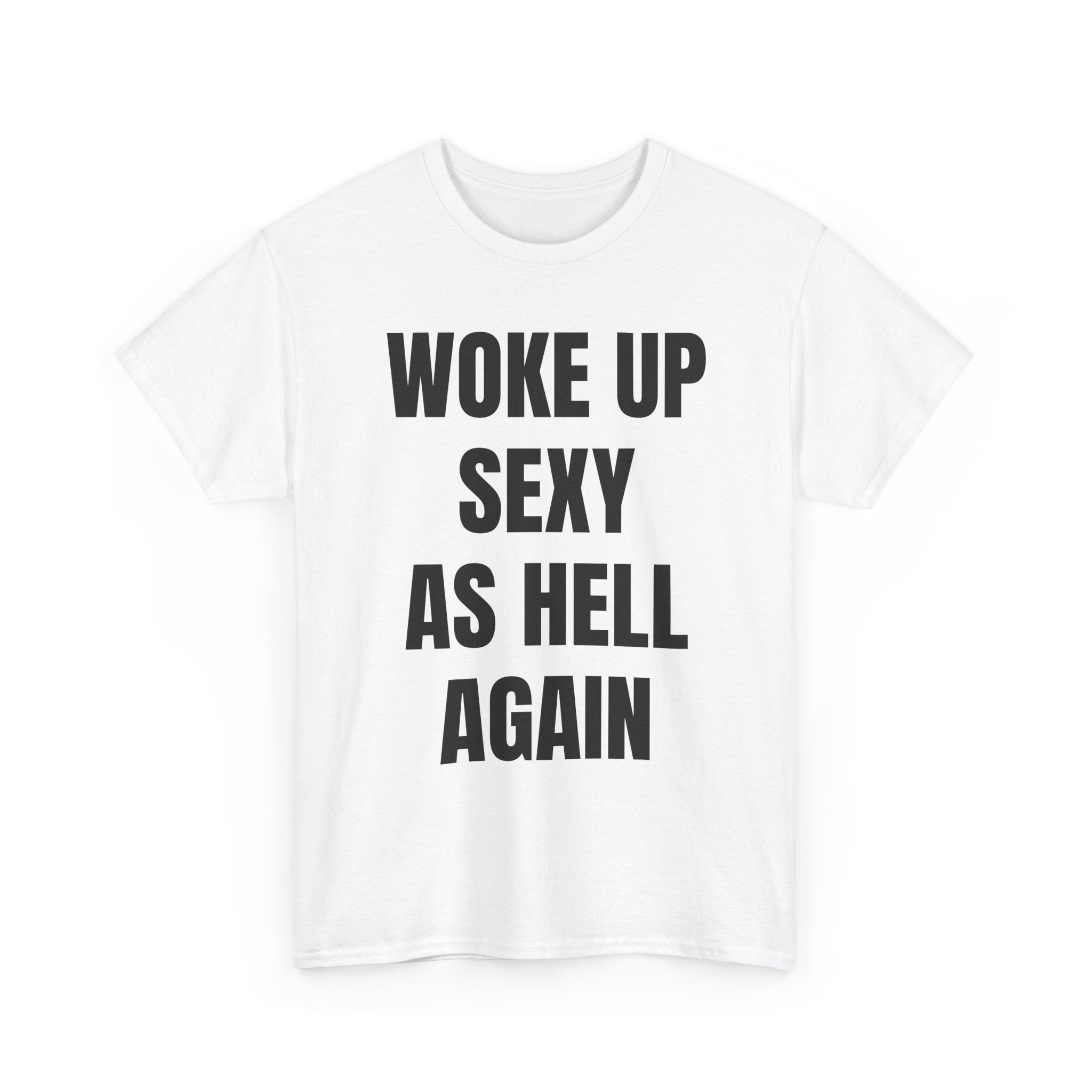 Woke Up Sexy As Hell Again T-Shirt