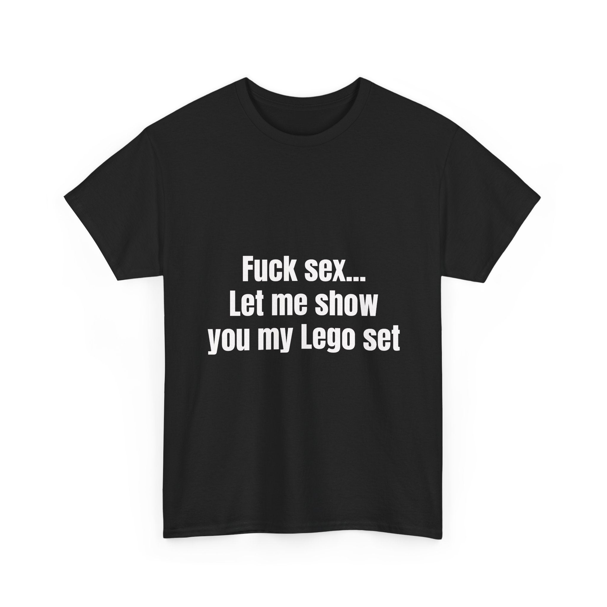 Fuck Sex Let Me Show You My Lego Set T-Shirt