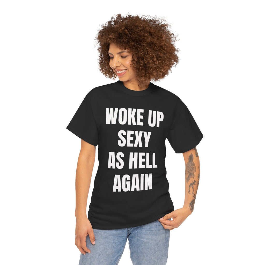 Woke Up Sexy As Hell Again T-Shirt