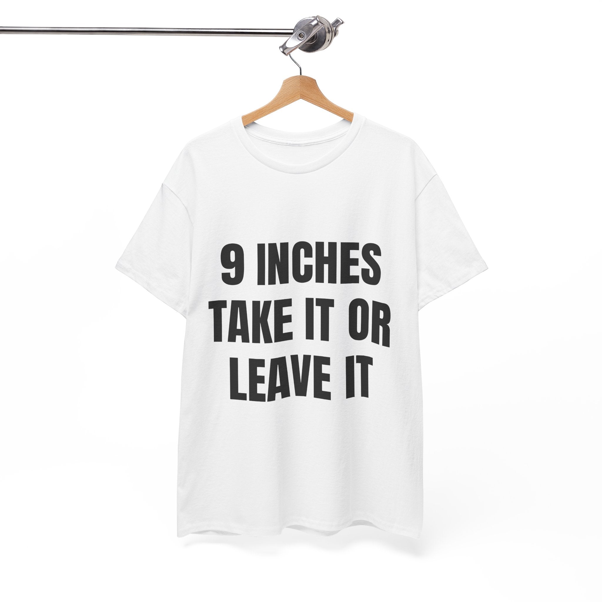 9 Inches Take It Or Leave It T-Shirt