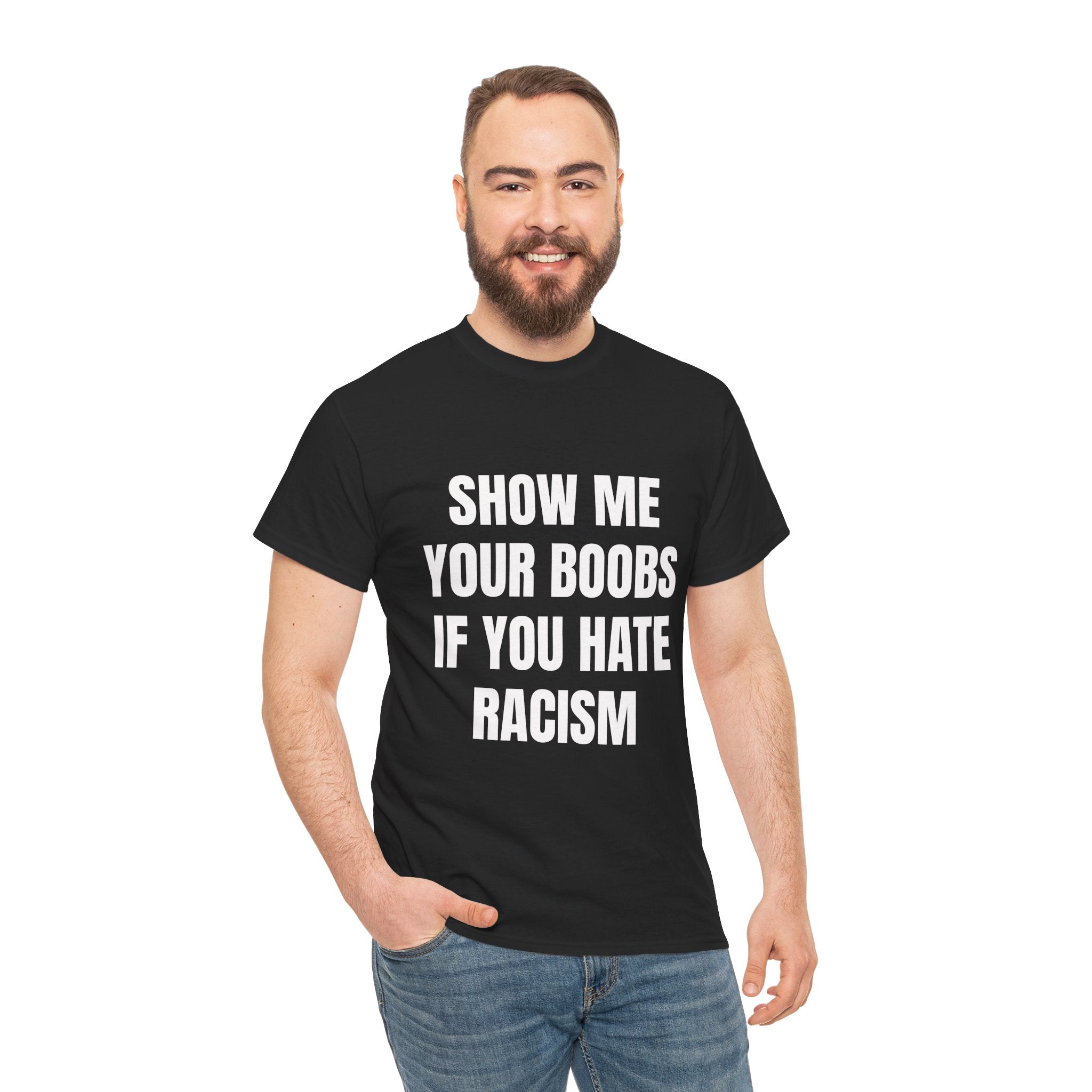 Show Me Boobs If You Hate Racism T-Shirt