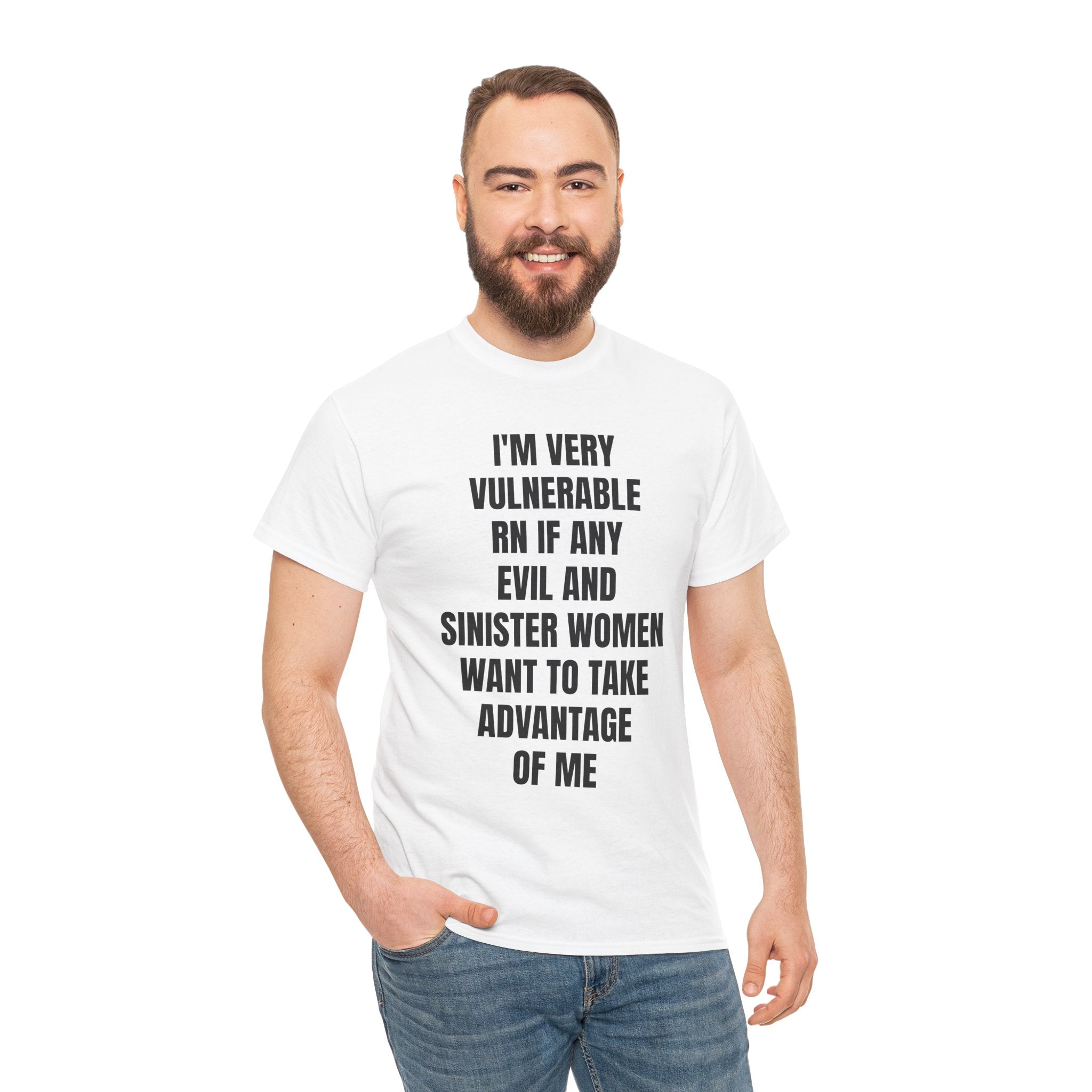 I'm Very Vulnerable RN If Any Evil And Sinister Women Want To Take Advantage Of Me T-Shirt
