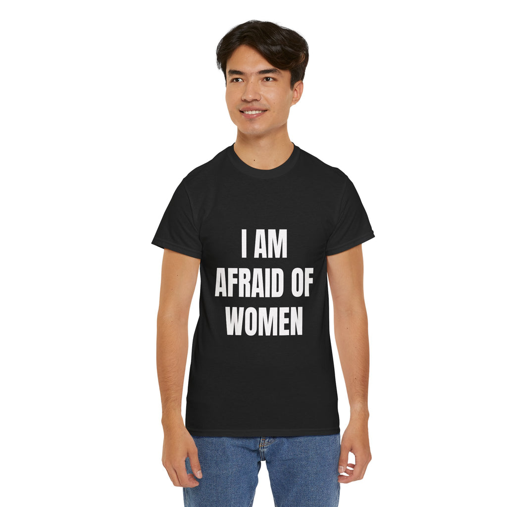 I Am Afraid Of Women T-Shirt